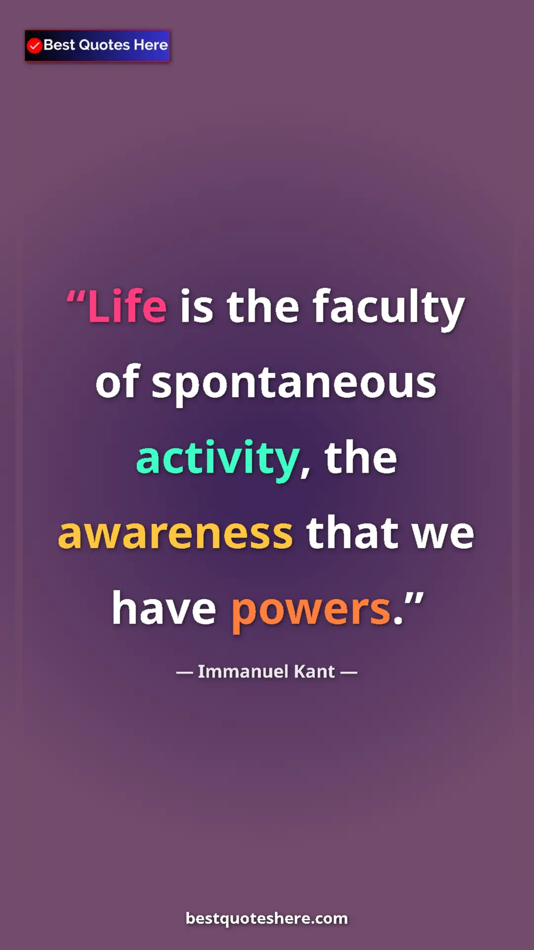 Pinterest quote poster by Immanuel Kant: "Life is the faculty of spontaneous activity, the awareness..."