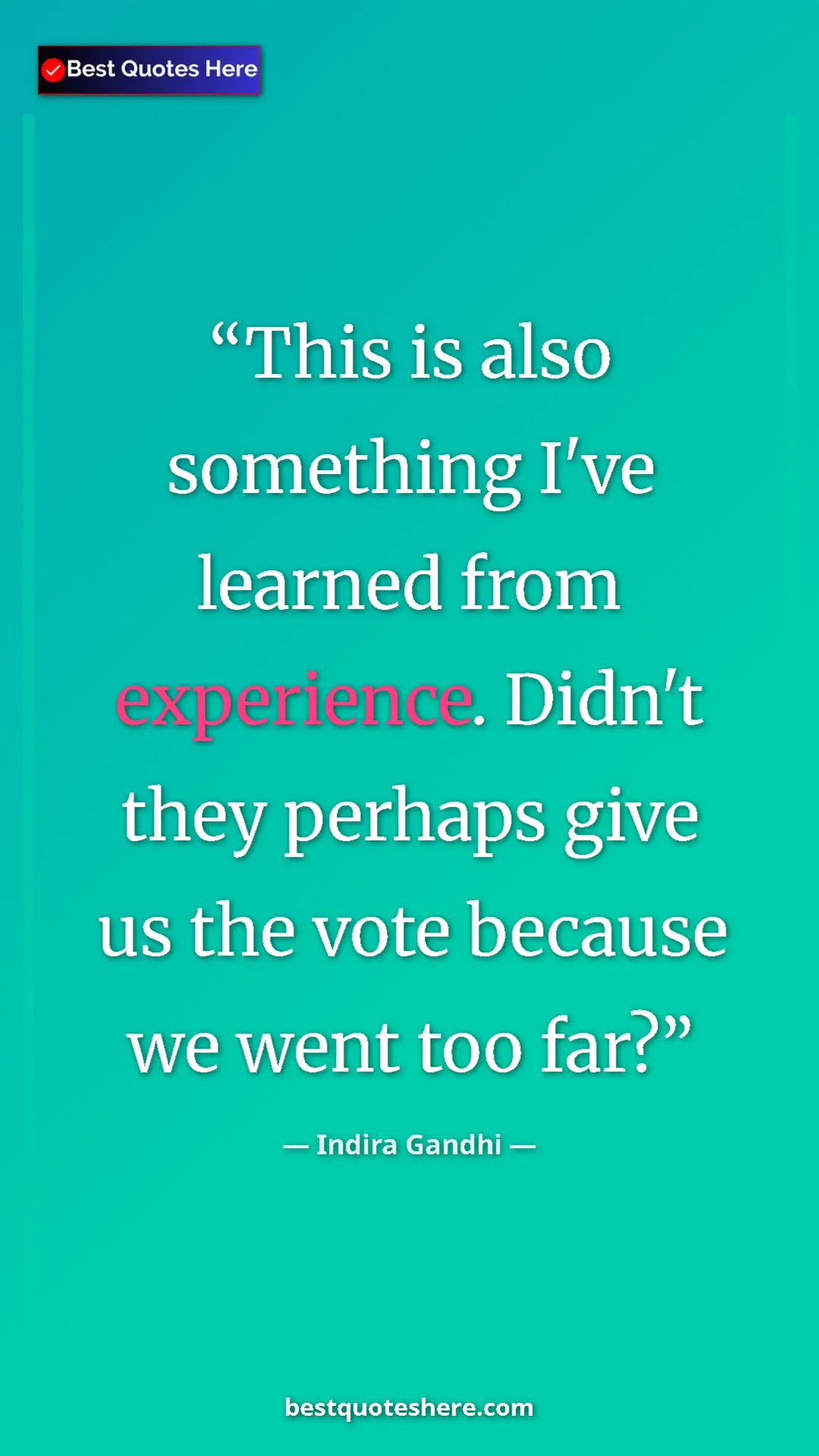 Pinterest quote poster by Indira Gandhi: "This is also something I've learned from experience. Didn't..."