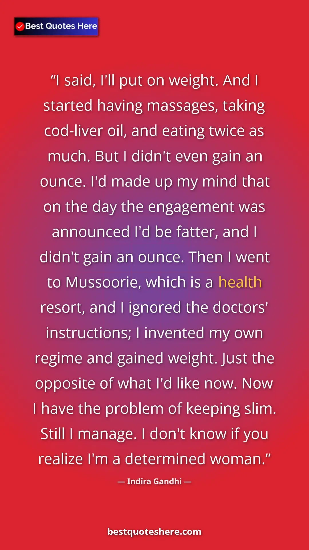Pinterest quote poster by Indira Gandhi: "I said, I'll put on weight. And I started having massages,..."
