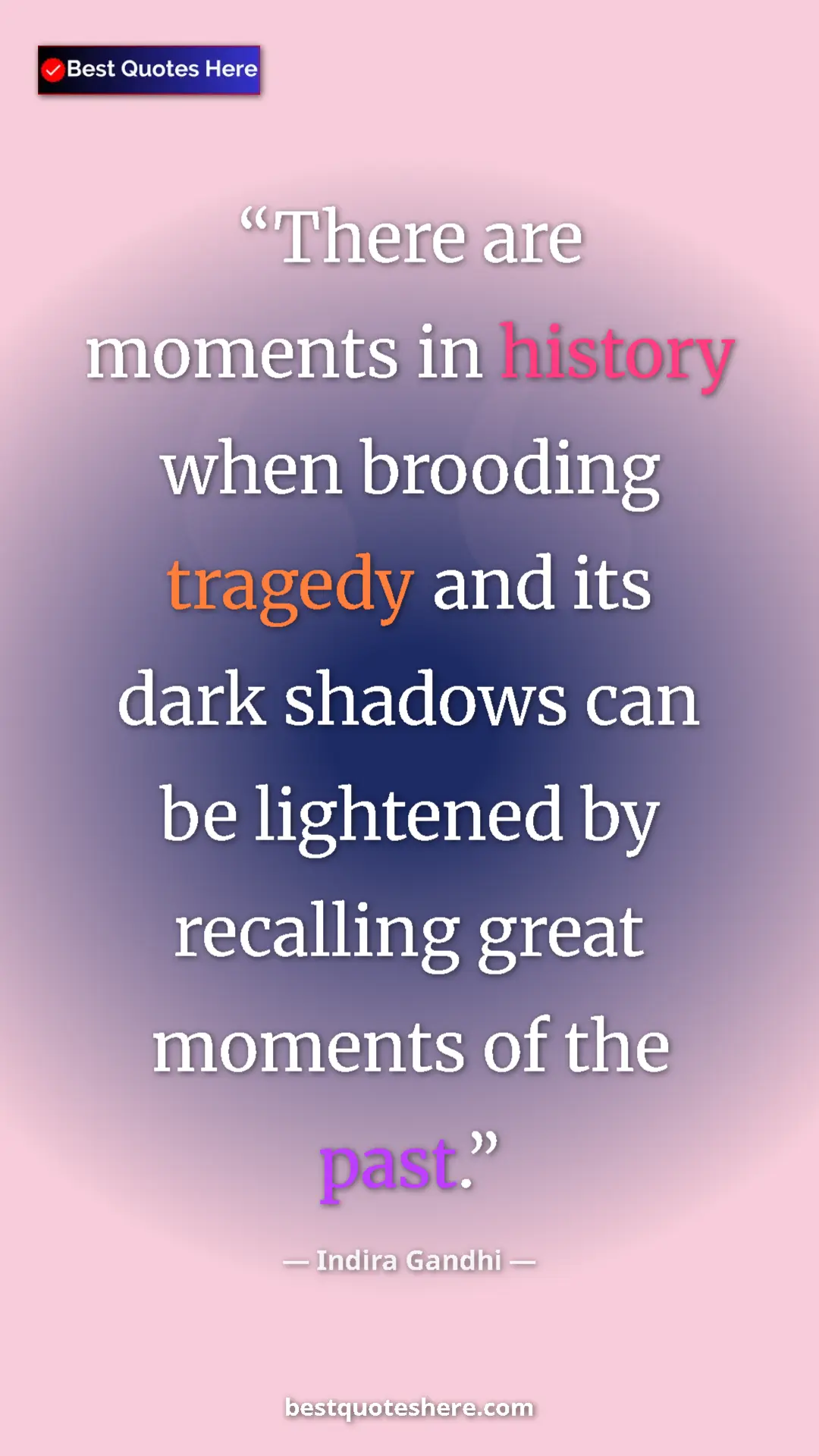 Pinterest quote poster by Indira Gandhi: "There are moments in history when brooding tragedy and its..."