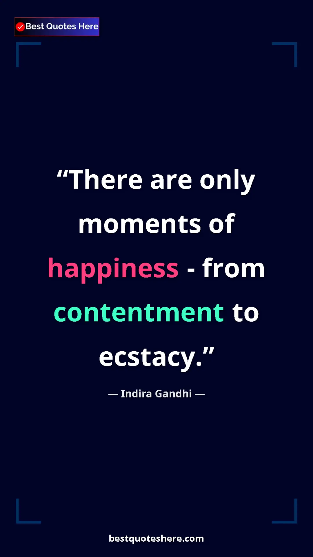 Pinterest quote poster by Indira Gandhi: "There are only moments of happiness - from contentment to..."