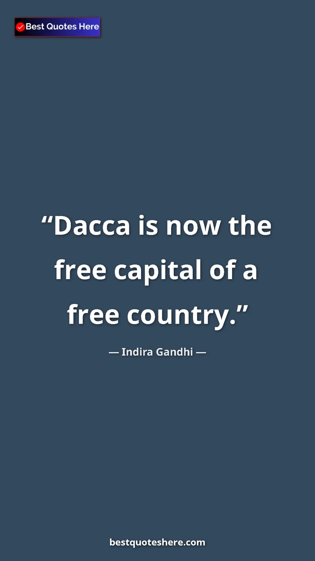 Pinterest quote poster by Indira Gandhi: "Dacca is now the free capital of a free country."