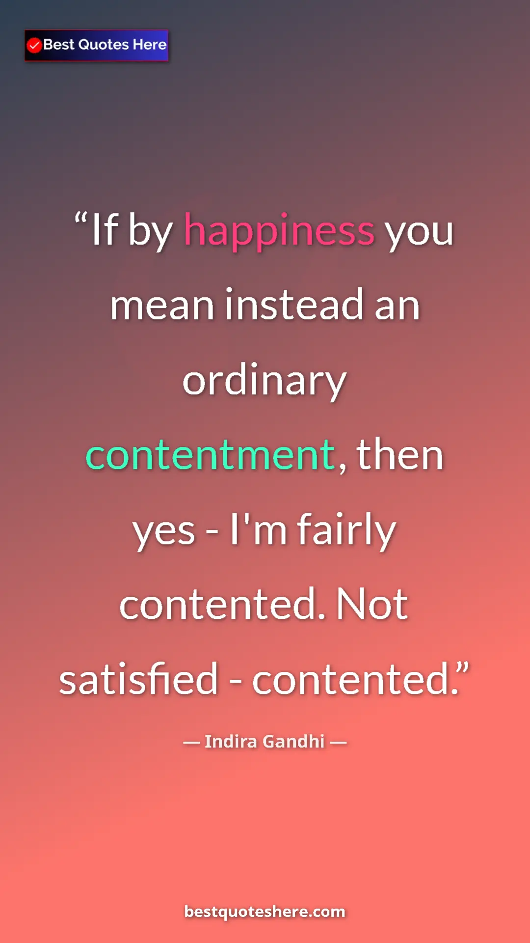 Pinterest quote poster by Indira Gandhi: "If by happiness you mean instead an ordinary contentment,..."