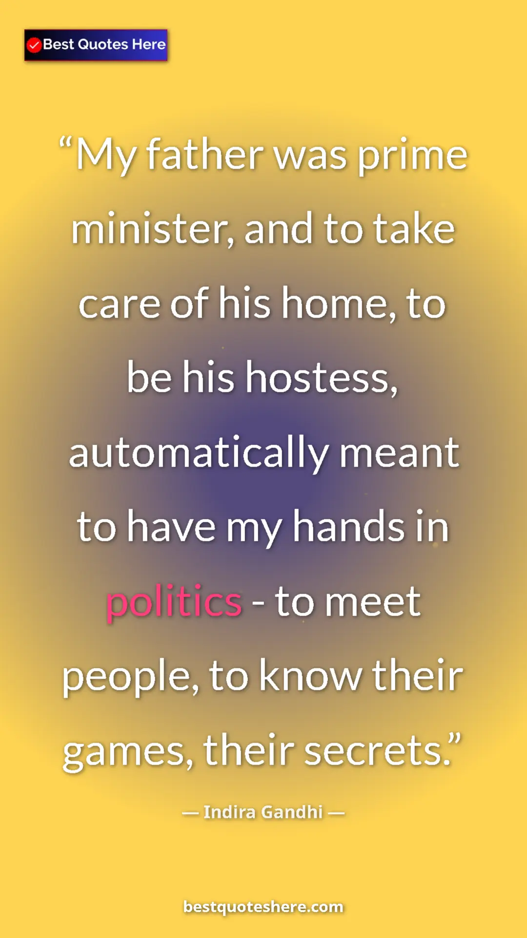 Pinterest quote poster by Indira Gandhi: "My father was prime minister, and to take care of his home,..."