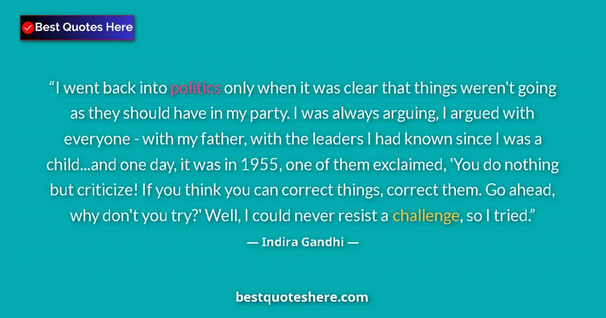 Quote by Indira Gandhi: I went back into politics only when it was clear that things weren't going as they should have in my...