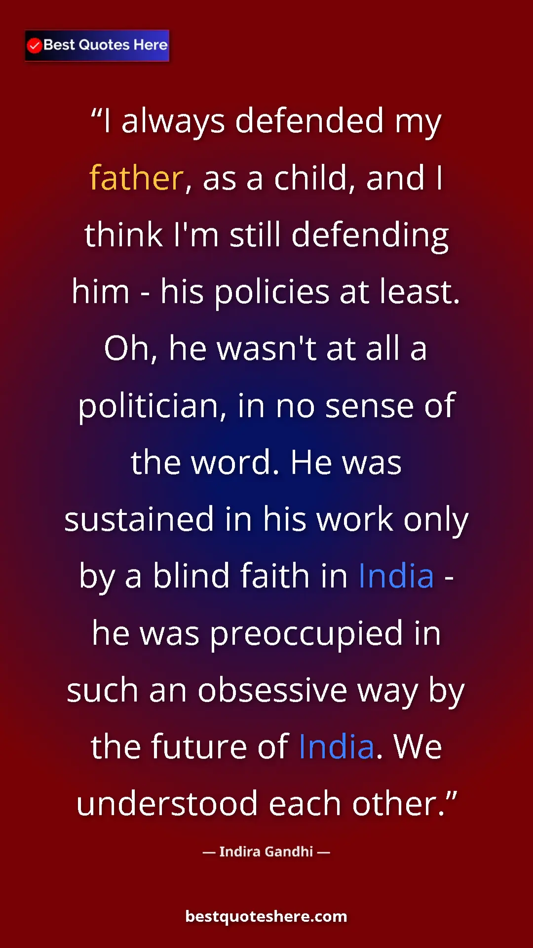 Indira Gandhi Quote Card: "I always defended my father, as a child, and I think I'm..." Pinterest quote poster by Indira Gandhi: "I always defended my father, as a child, and I think I'm..."