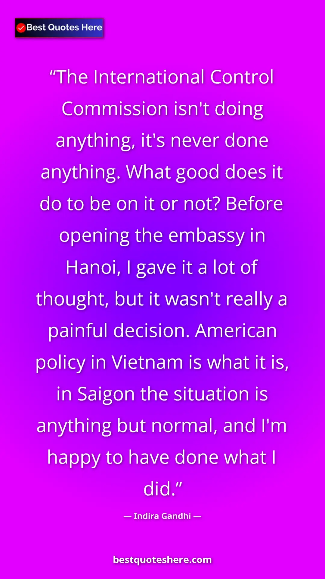 Indira Gandhi Quote Card: "The International Control Commission isn't doing anything,..." Pinterest quote poster by Indira Gandhi: "The International Control Commission isn't doing anything,..."