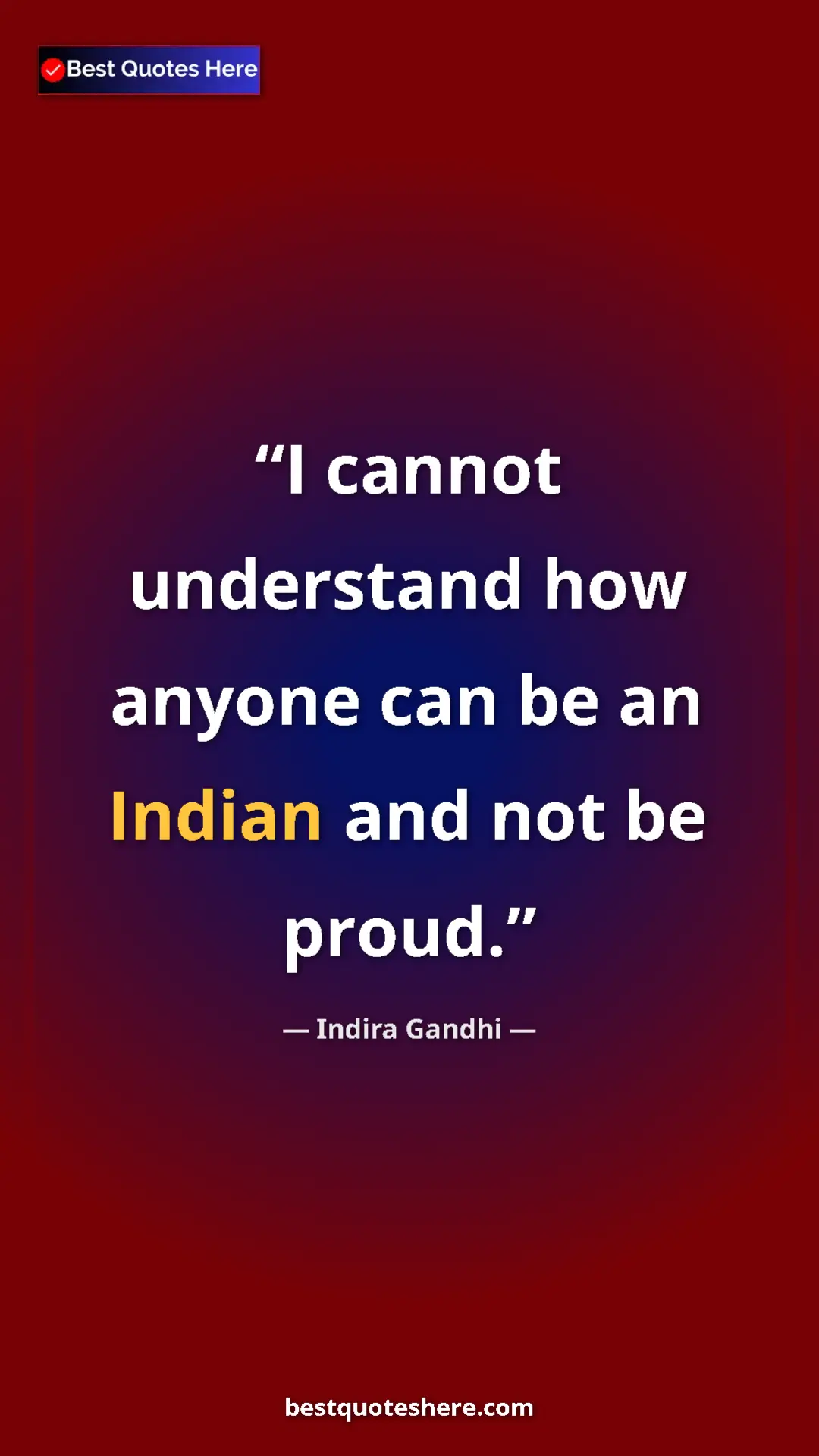 Pinterest quote poster by Indira Gandhi: "I cannot understand how anyone can be an Indian and not be..."