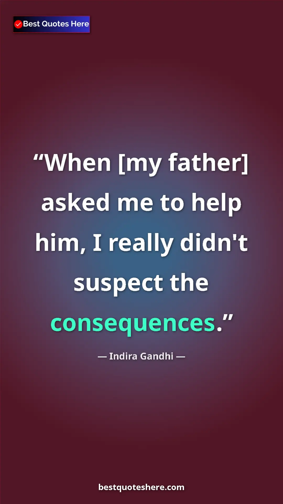 Pinterest quote poster by Indira Gandhi: "When [my father] asked me to help him, I really didn't..."