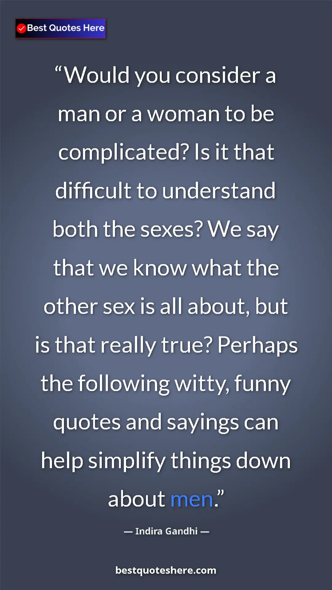 Pinterest quote poster by Indira Gandhi: "Would you consider a man or a woman to be complicated? Is..."