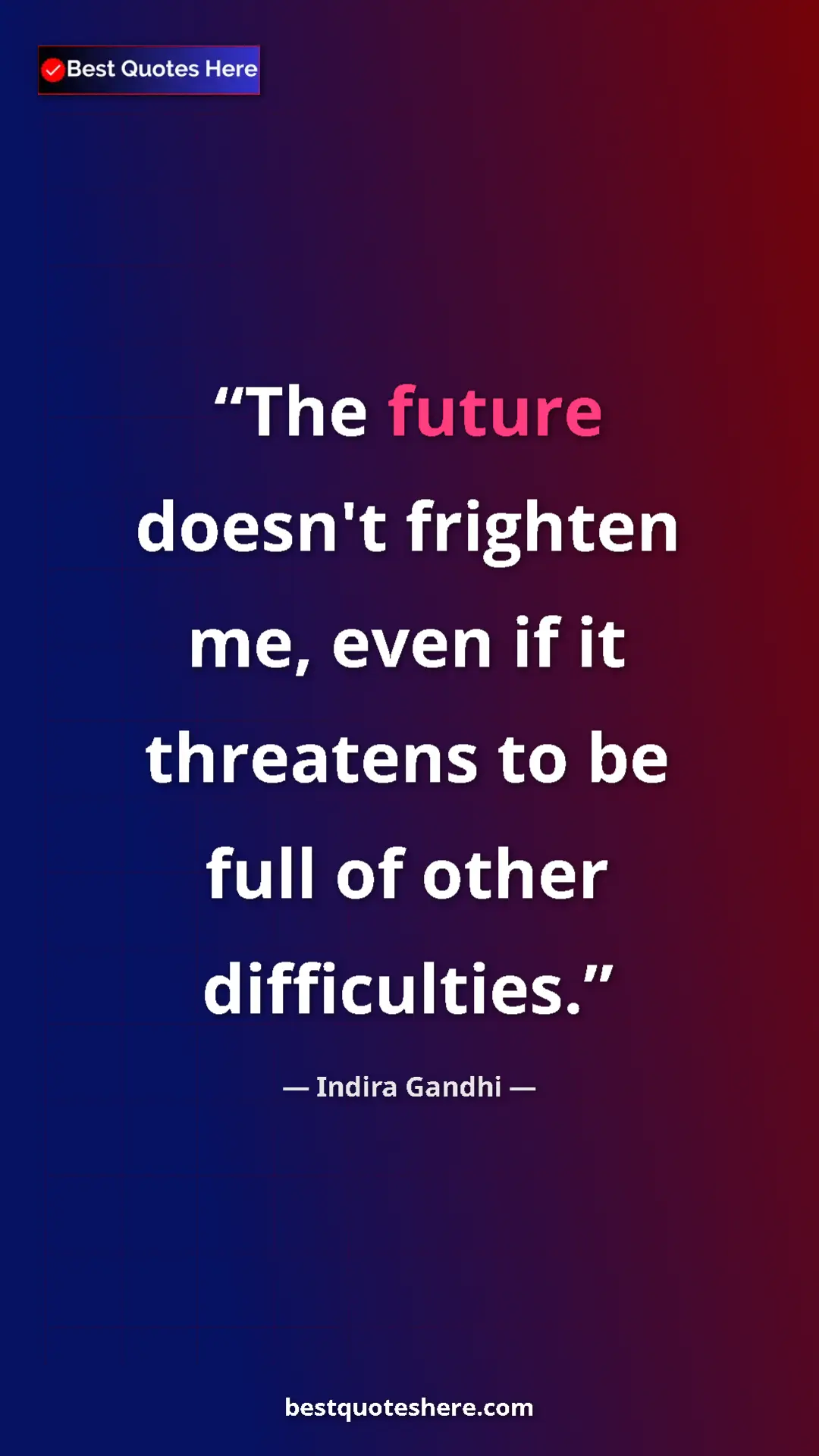 Pinterest quote poster by Indira Gandhi: "The future doesn't frighten me, even if it threatens to be..."