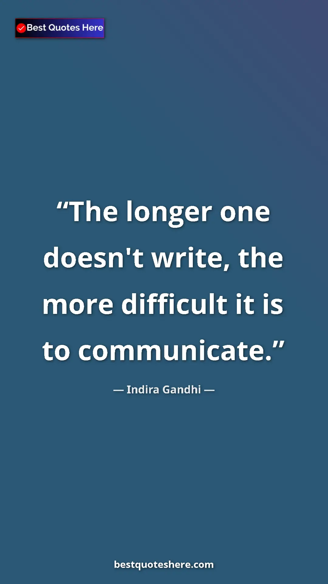 Pinterest quote poster by Indira Gandhi: "The longer one doesn't write, the more difficult it is to..."