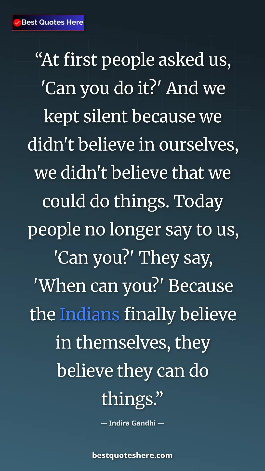 Indira Gandhi Quote Card: "At first people asked us, 'Can you do it?' And we kept..." Pinterest quote poster by Indira Gandhi: "At first people asked us, 'Can you do it?' And we kept..."