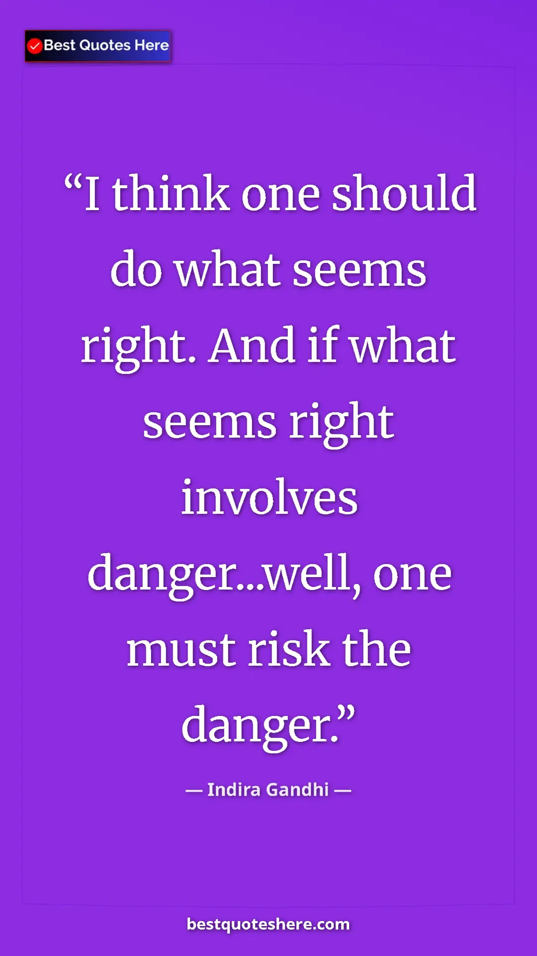 Pinterest quote poster by Indira Gandhi: "I think one should do what seems right. And if what seems..."