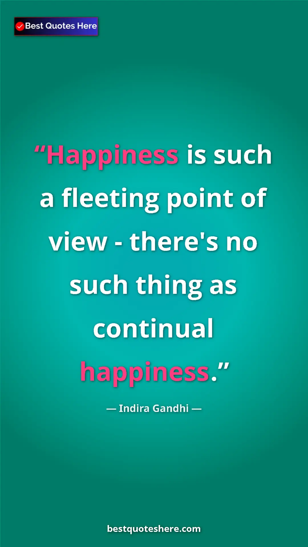 Pinterest quote poster by Indira Gandhi: "Happiness is such a fleeting point of view - there's no..."