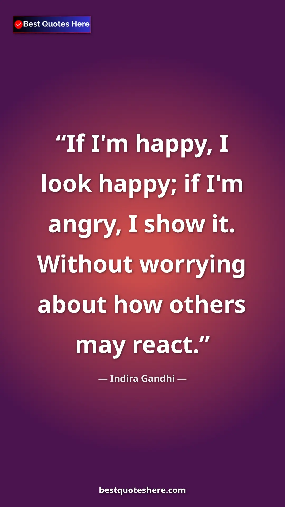 Pinterest quote poster by Indira Gandhi: "If I'm happy, I look happy; if I'm angry, I show it...."