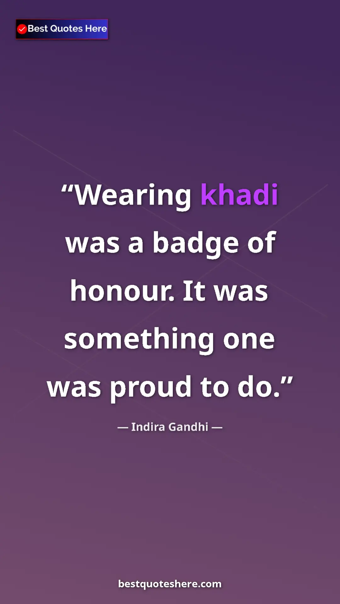 Pinterest quote poster by Indira Gandhi: "Wearing khadi was a badge of honour. It was something one..."
