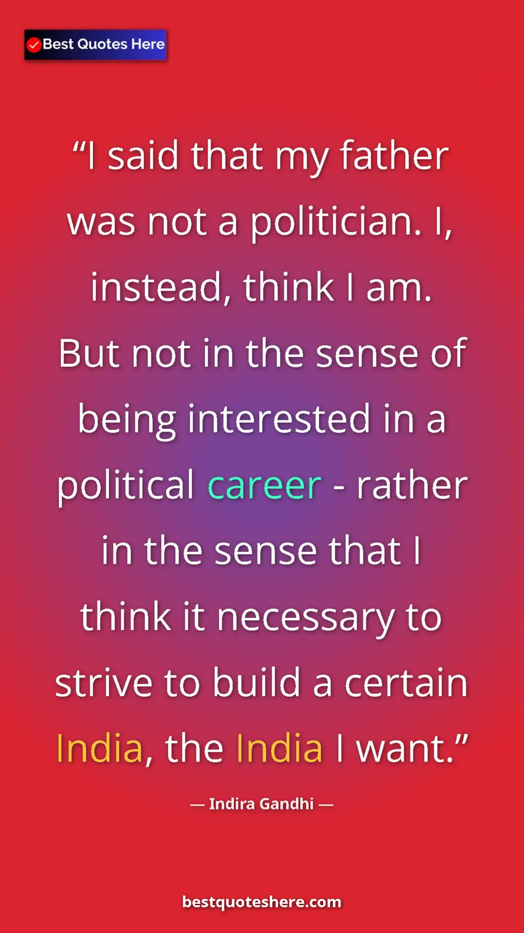 Pinterest quote poster by Indira Gandhi: "I said that my father was not a politician. I, instead,..."