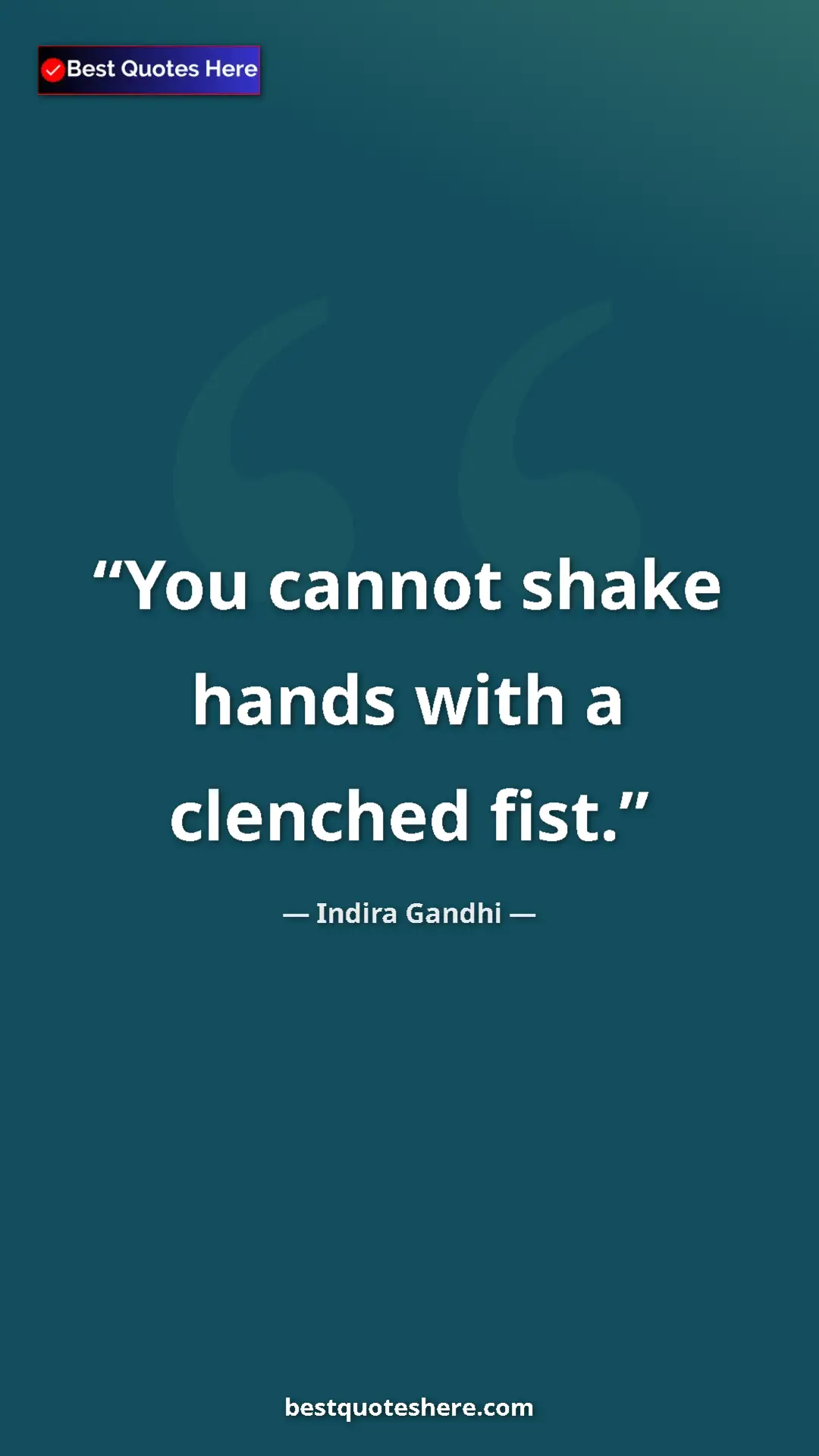 Pinterest quote poster by Indira Gandhi: "You cannot shake hands with a clenched fist."