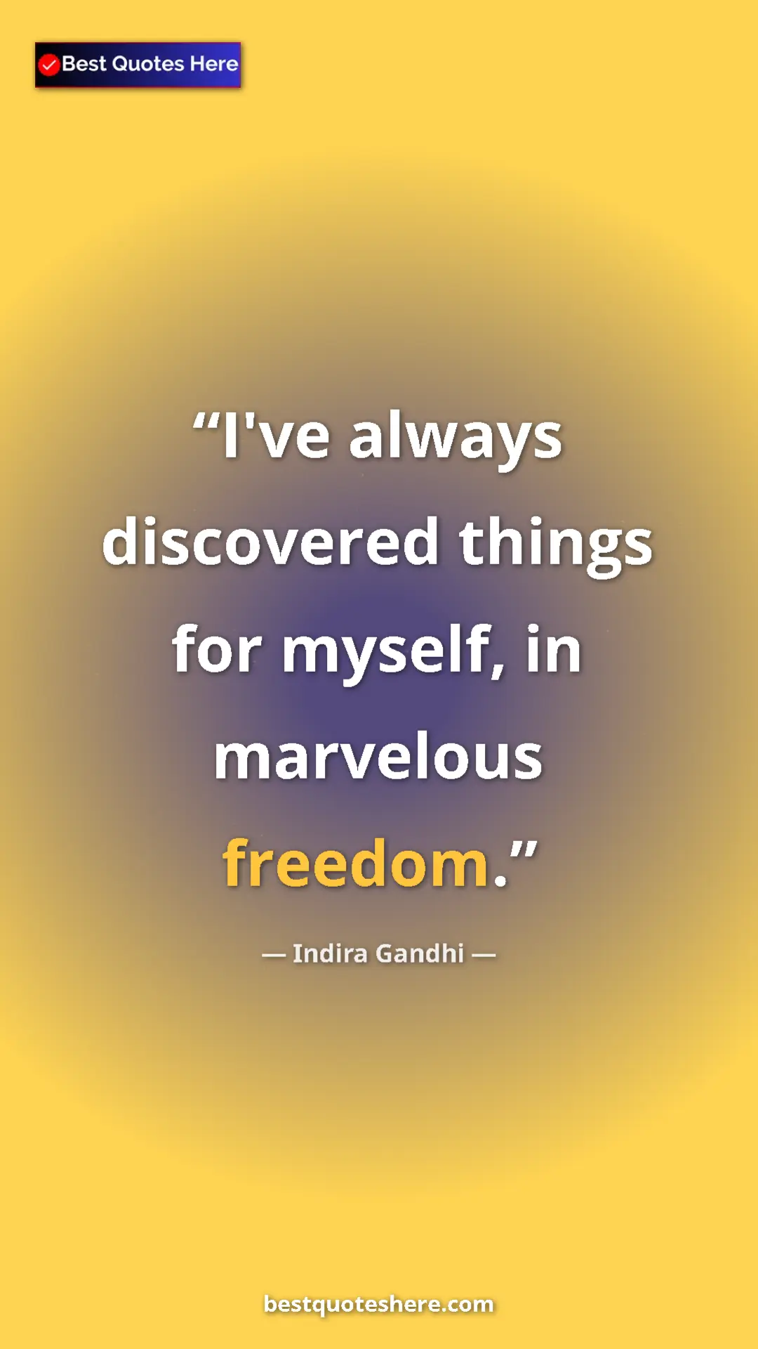 Pinterest quote poster by Indira Gandhi: "I've always discovered things for myself, in marvelous..."