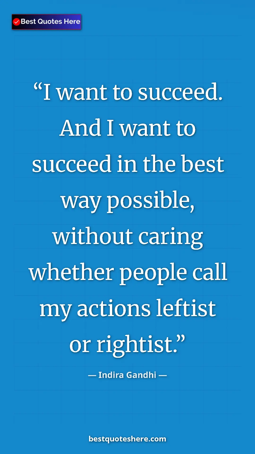 Pinterest quote poster by Indira Gandhi: "I want to succeed. And I want to succeed in the best way..."