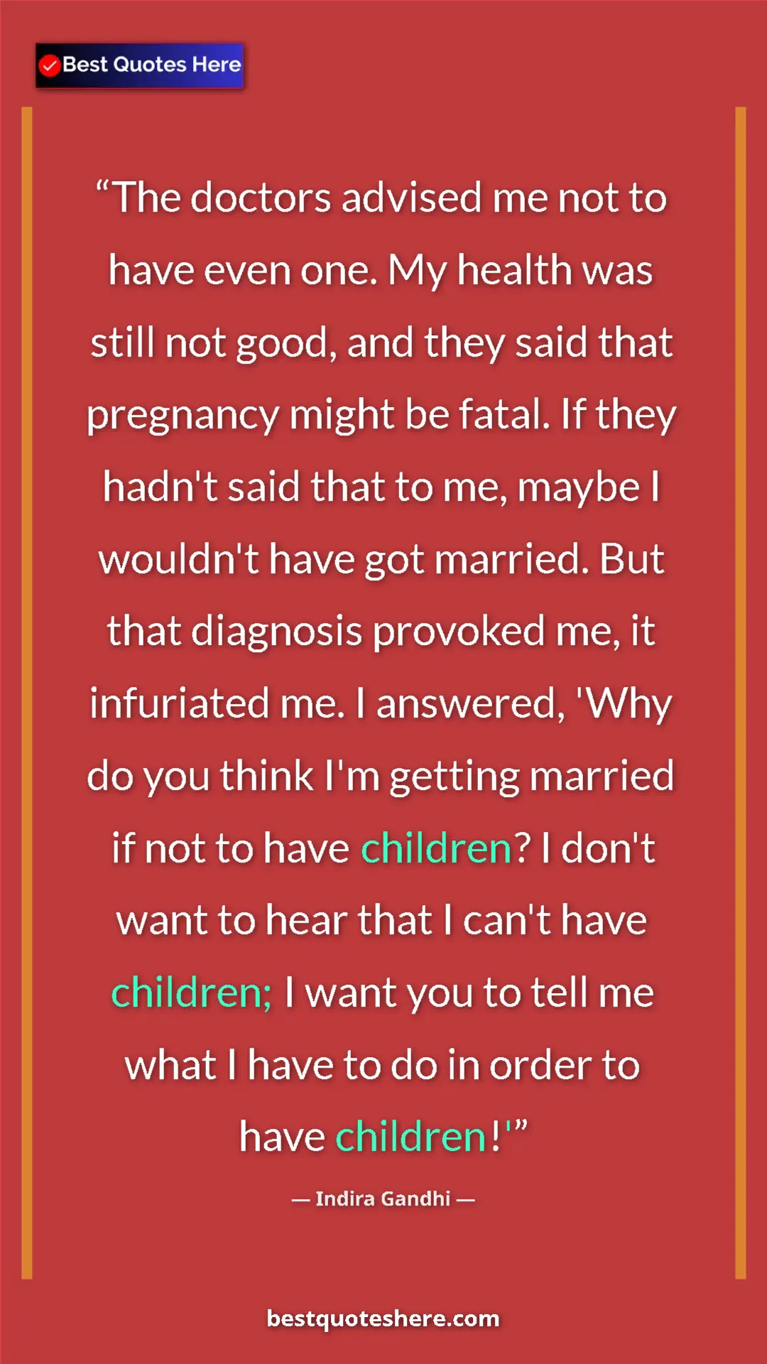 Indira Gandhi Quote Card: "The doctors advised me not to have even one. My health was..." Pinterest quote poster by Indira Gandhi: "The doctors advised me not to have even one. My health was..."