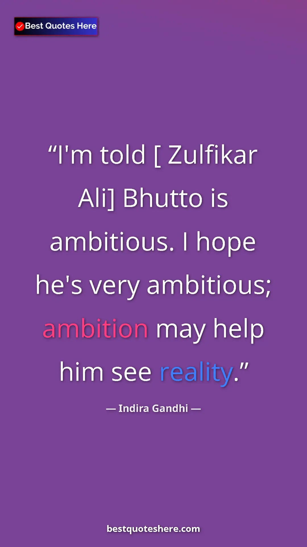 Pinterest quote poster by Indira Gandhi: "I'm told [ Zulfikar Ali] Bhutto is ambitious. I hope he's..."