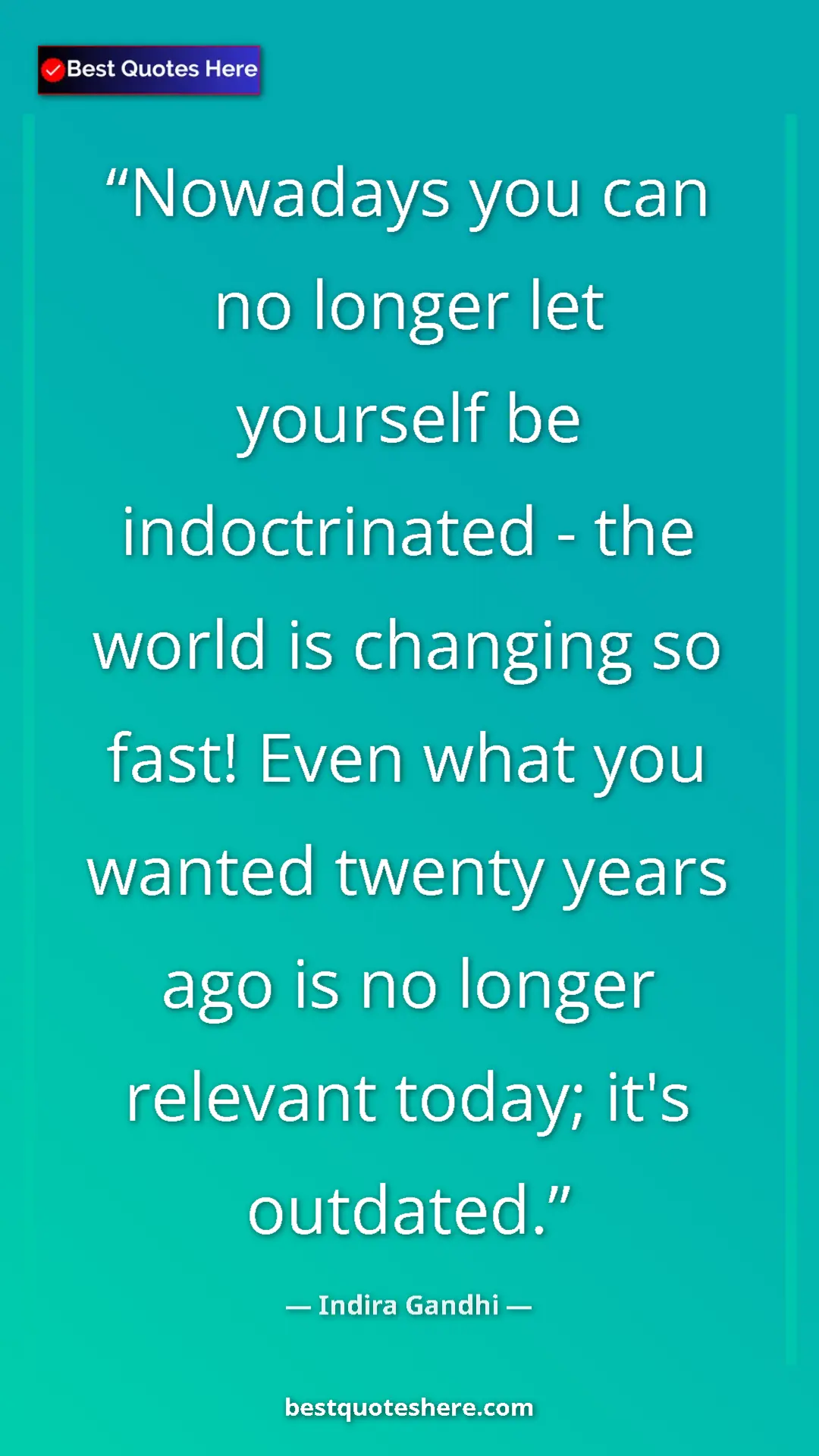 Pinterest quote poster by Indira Gandhi: "Nowadays you can no longer let yourself be indoctrinated -..."