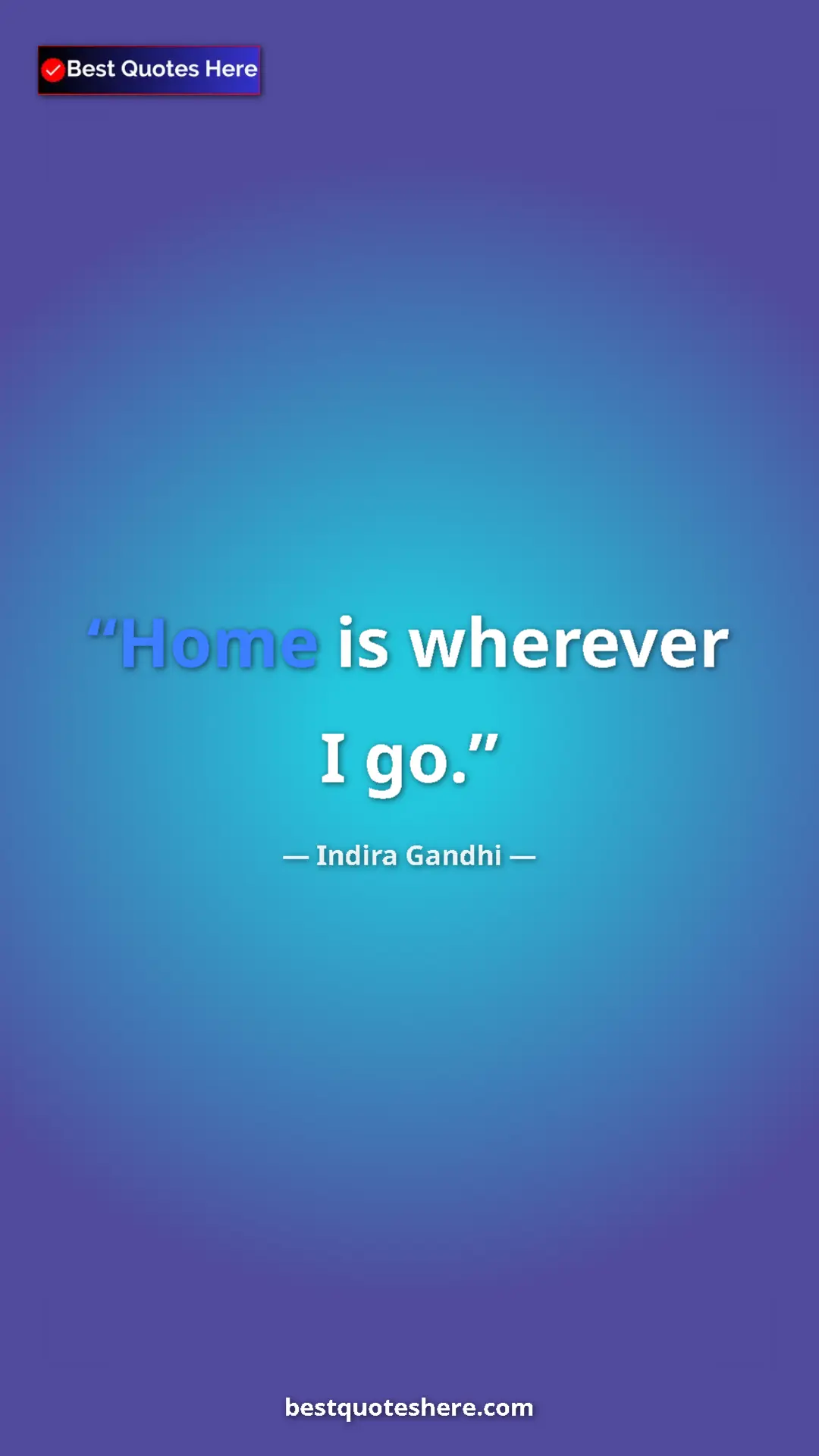 Pinterest quote poster by Indira Gandhi: "Home is wherever I go."