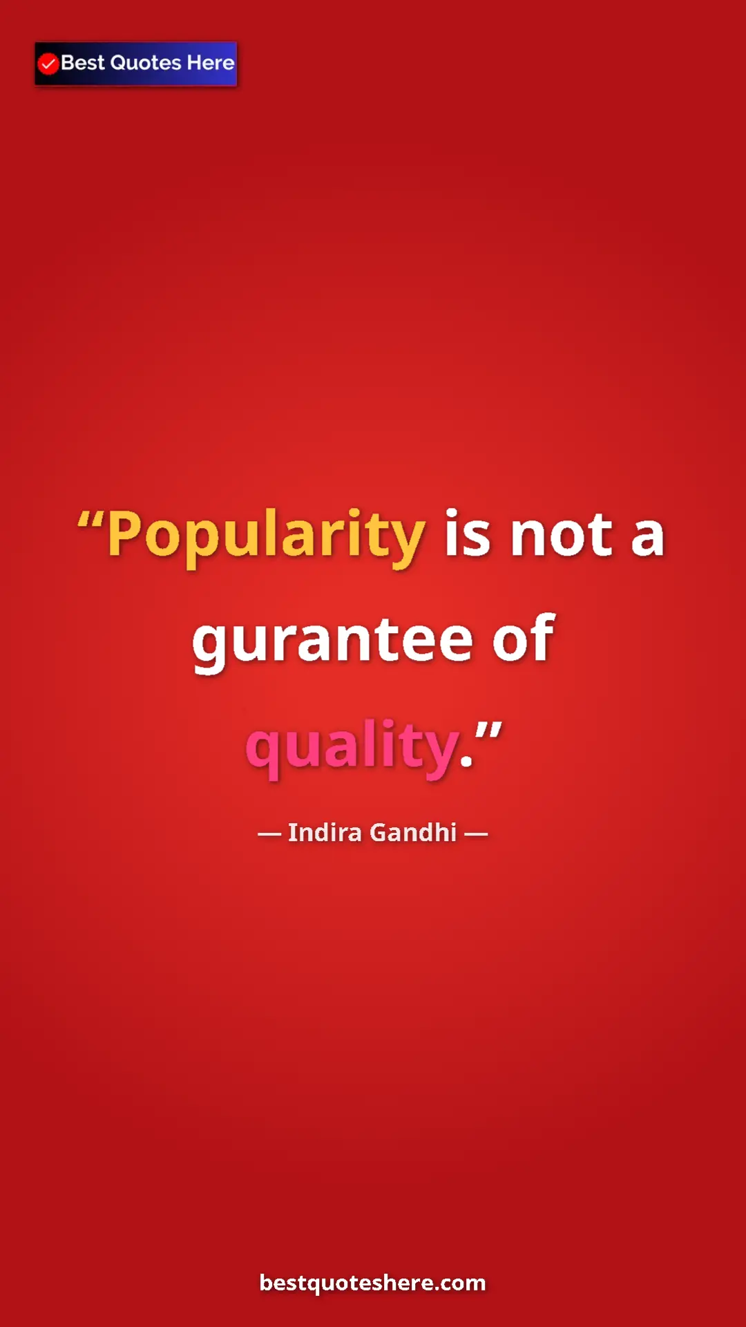Pinterest quote poster by Indira Gandhi: "Popularity is not a gurantee of quality."
