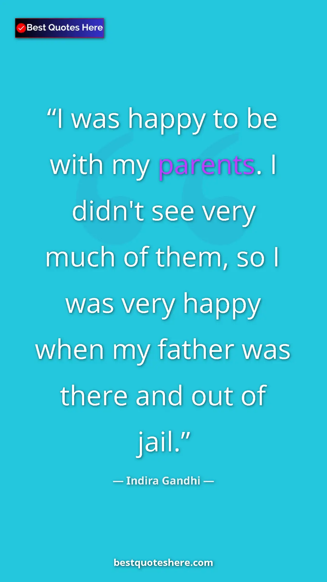 Pinterest quote poster by Indira Gandhi: "I was happy to be with my parents. I didn't see very much..."
