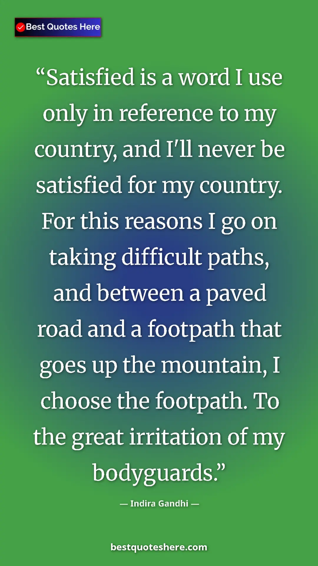 Indira Gandhi Quote Card: "Satisfied is a word I use only in reference to my country,..." Pinterest quote poster by Indira Gandhi: "Satisfied is a word I use only in reference to my country,..."