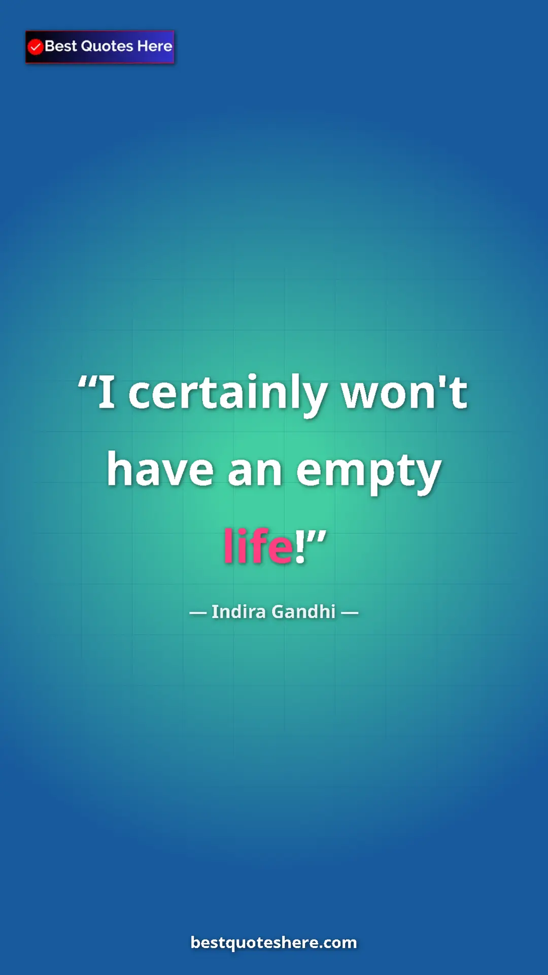 Pinterest quote poster by Indira Gandhi: "I certainly won't have an empty life!"