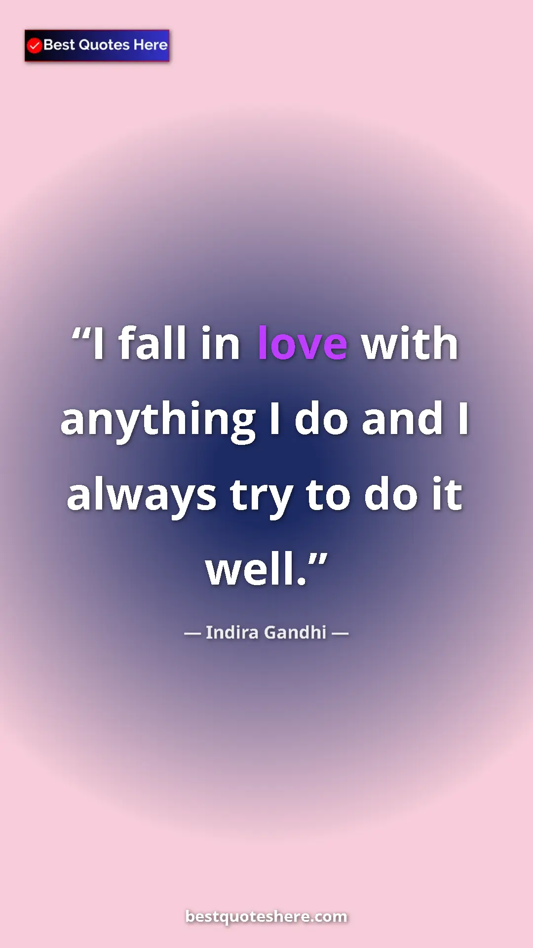 Pinterest quote poster by Indira Gandhi: "I fall in love with anything I do and I always try to do it..."