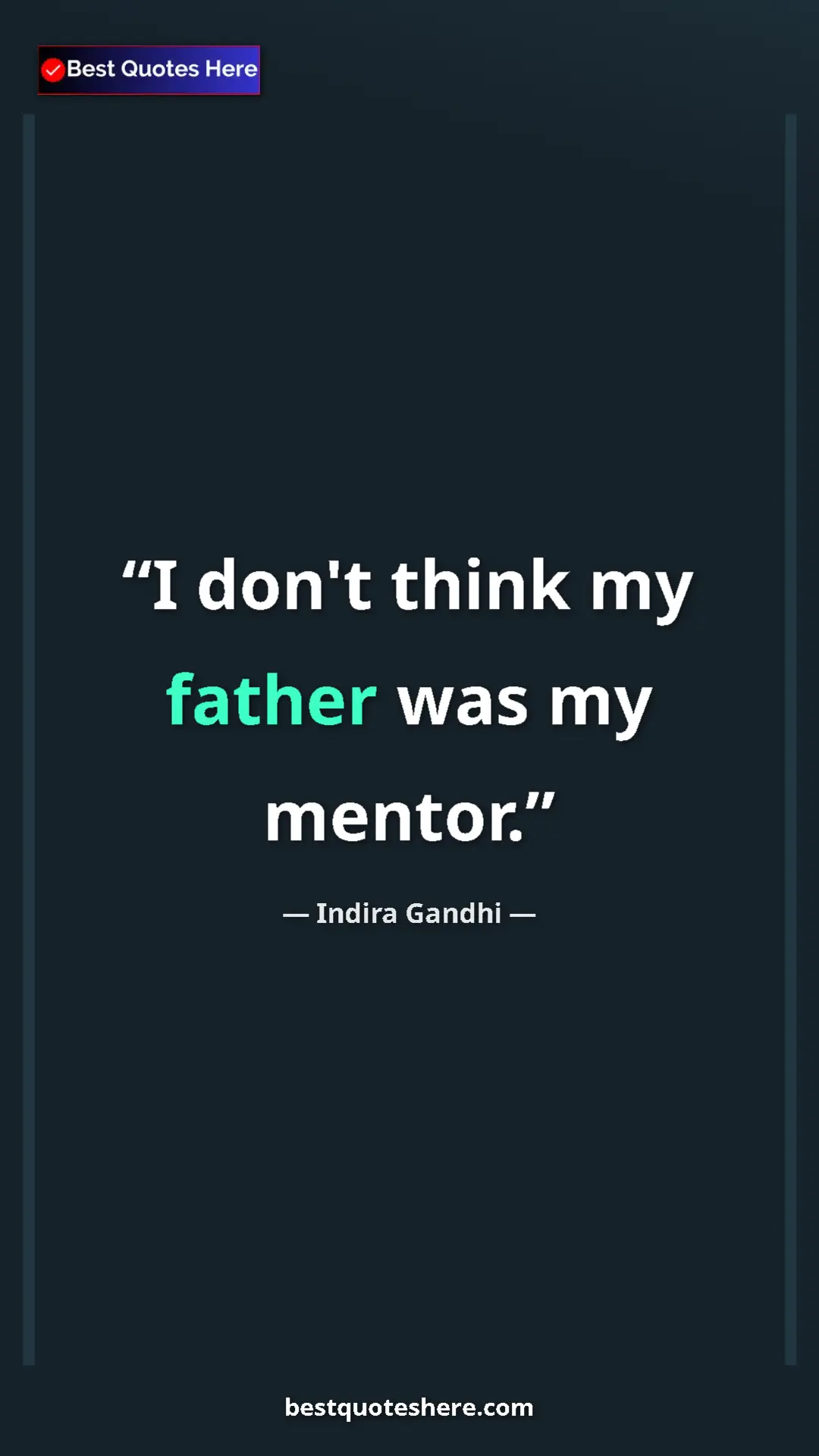 Pinterest quote poster by Indira Gandhi: "I don't think my father was my mentor."