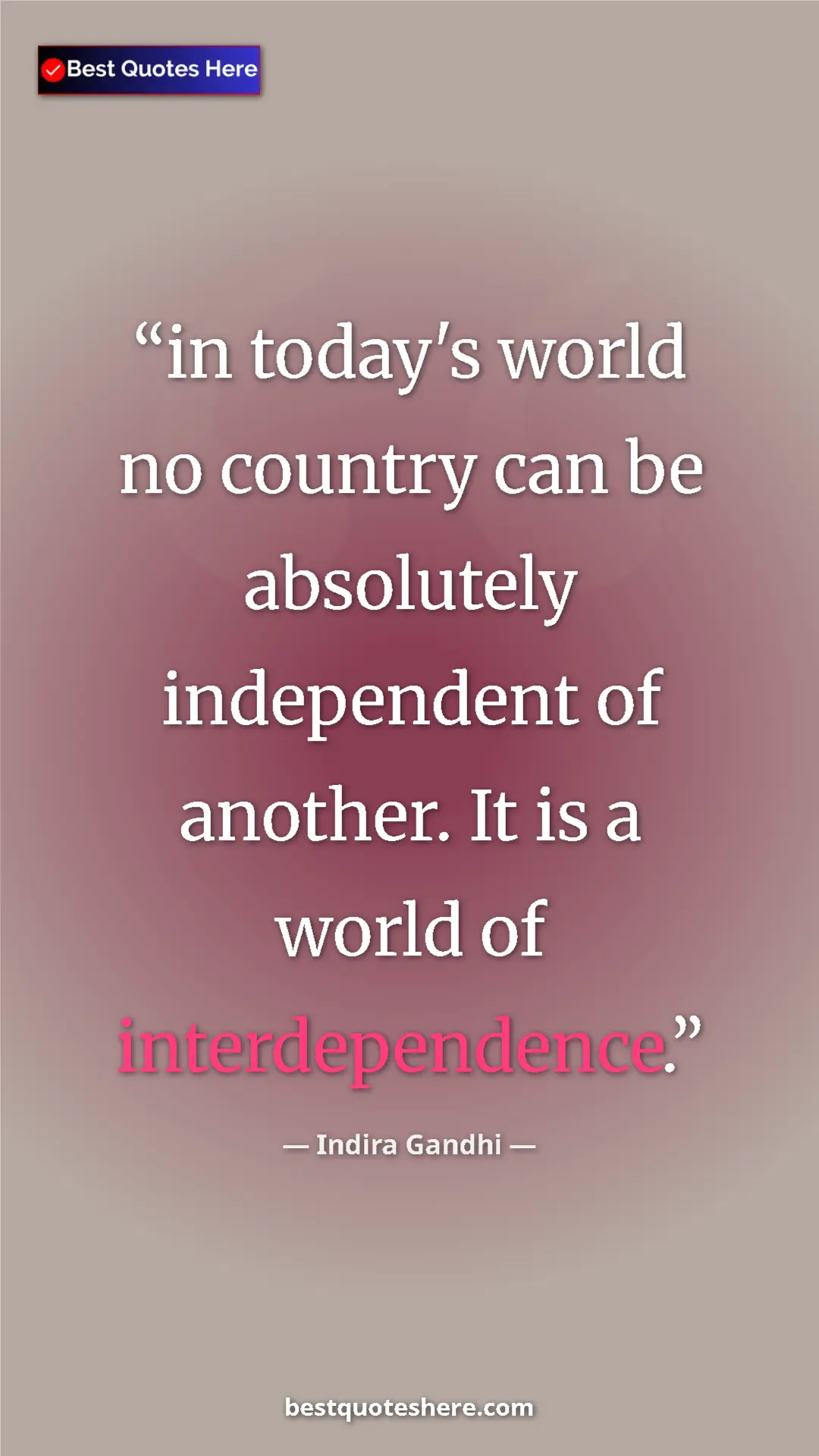 Pinterest quote poster by Indira Gandhi: "in today's world no country can be absolutely independent..."