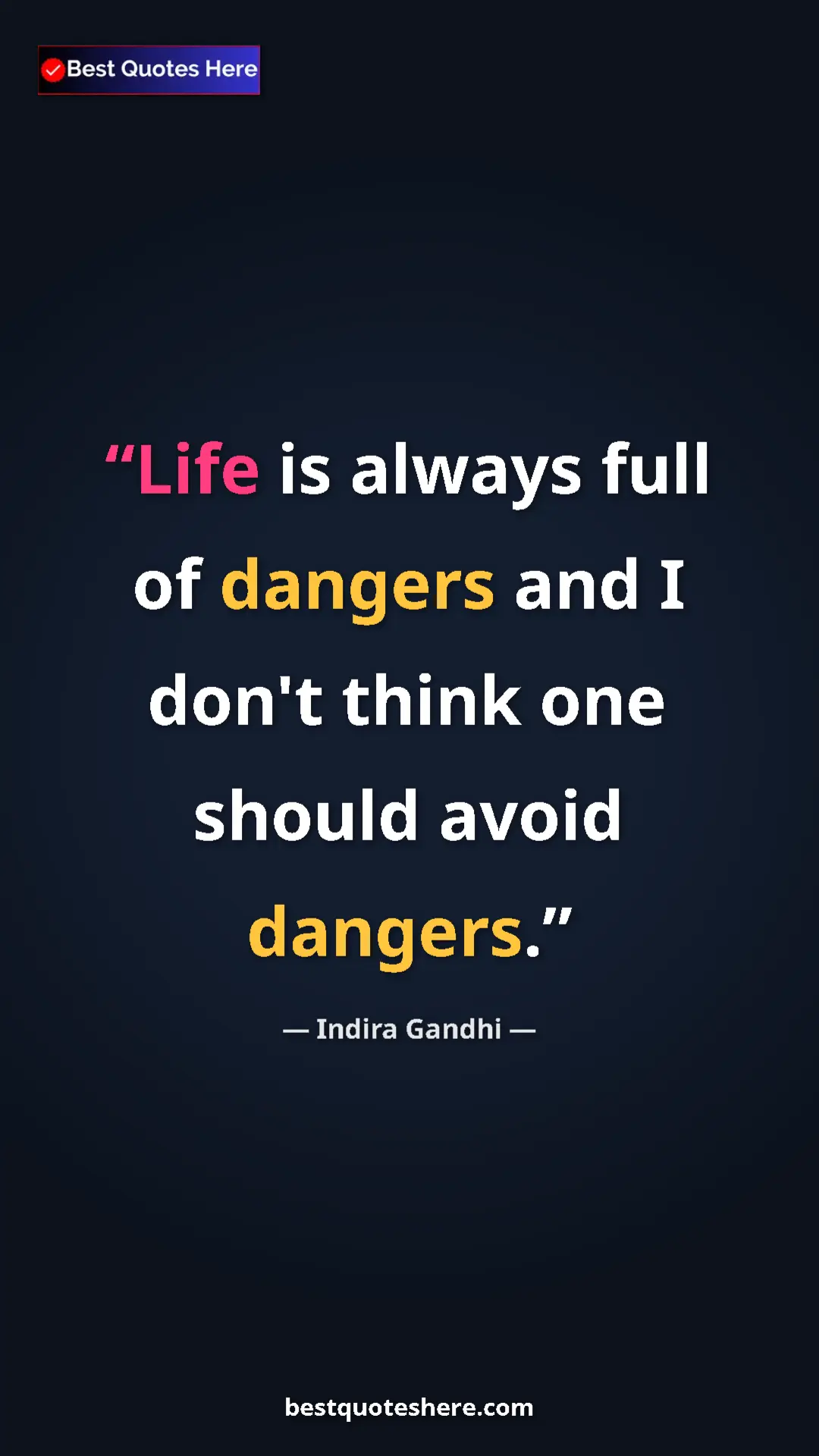 Pinterest quote poster by Indira Gandhi: "Life is always full of dangers and I don't think one should..."