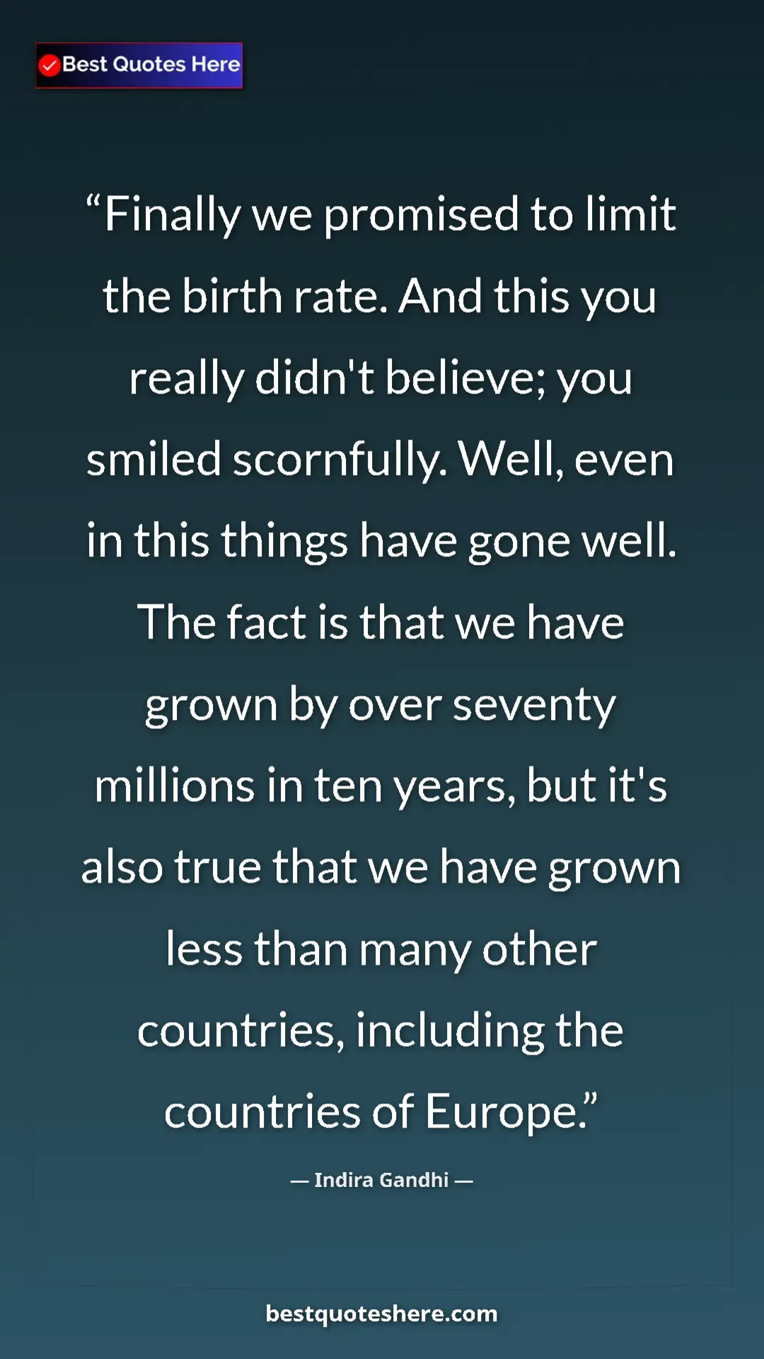 Indira Gandhi Quote Card: "Finally we promised to limit the birth rate. And this you..." Pinterest quote poster by Indira Gandhi: "Finally we promised to limit the birth rate. And this you..."