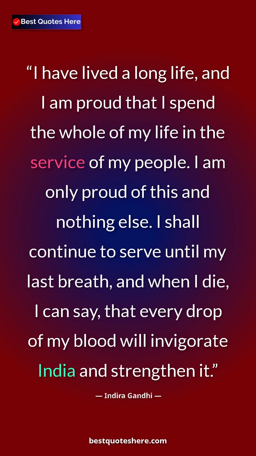Indira Gandhi Quote Card: "I have lived a long life, and I am proud that I spend the wh" Pinterest quote poster by Indira Gandhi: "I have lived a long life, and I am proud that I spend the wh"