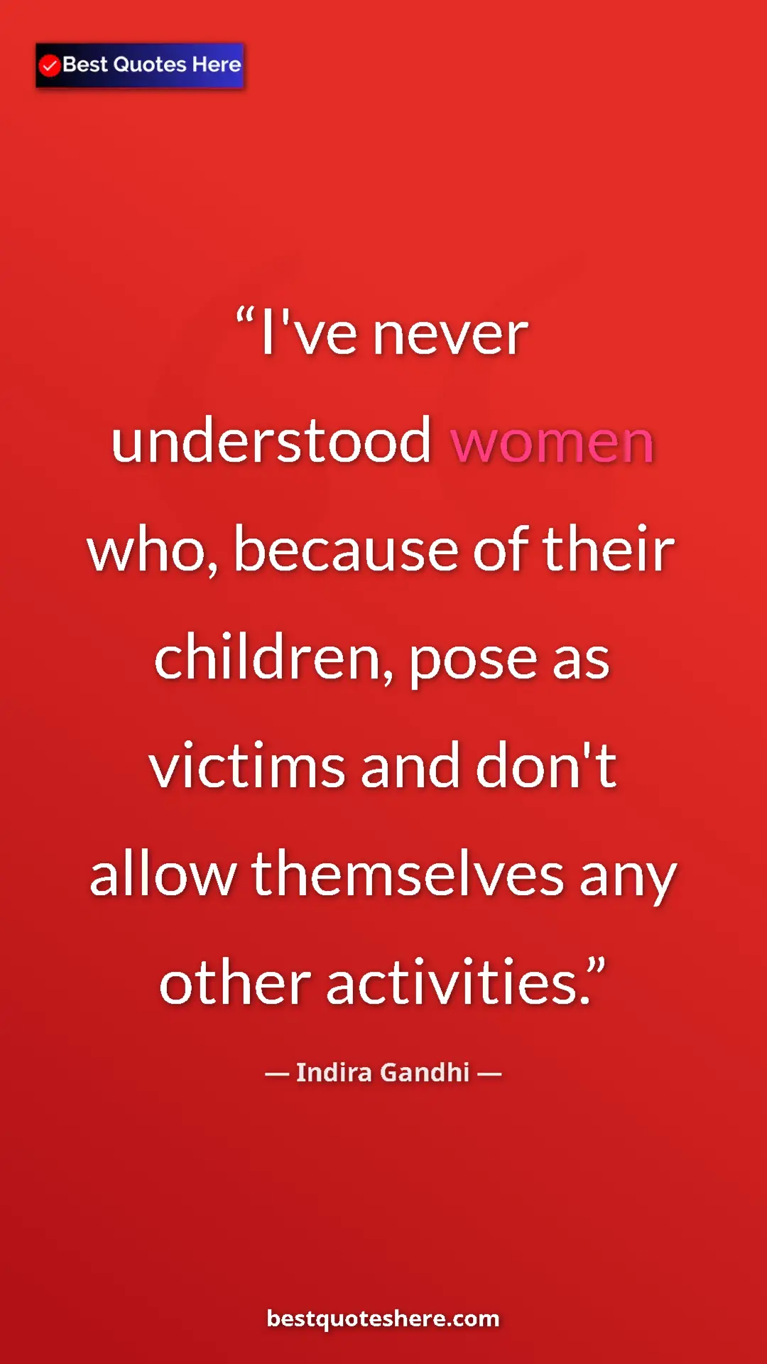 Pinterest quote poster by Indira Gandhi: "I've never understood women who, because of their children,..."