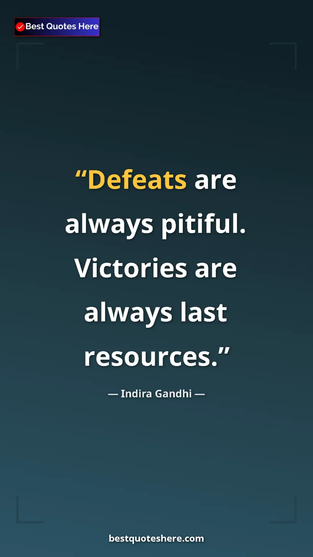Pinterest quote poster by Indira Gandhi: "Defeats are always pitiful. Victories are always last..."