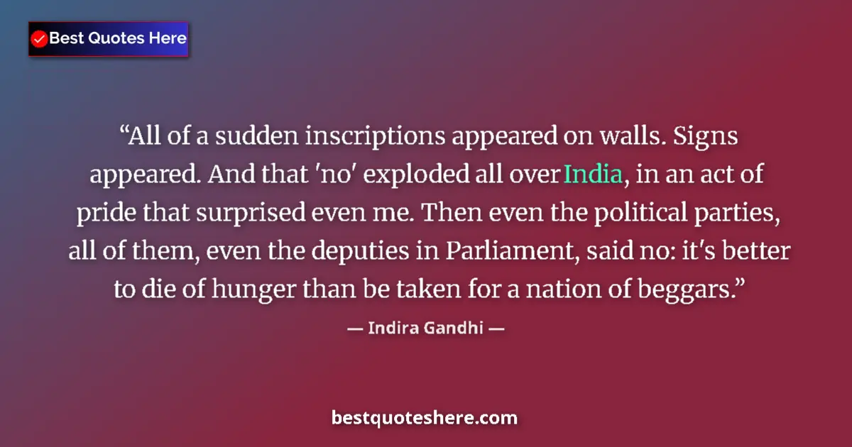 Quote by Indira Gandhi: All of a sudden inscriptions appeared on walls. Signs appeared. And that 'no' exploded all over Indi...