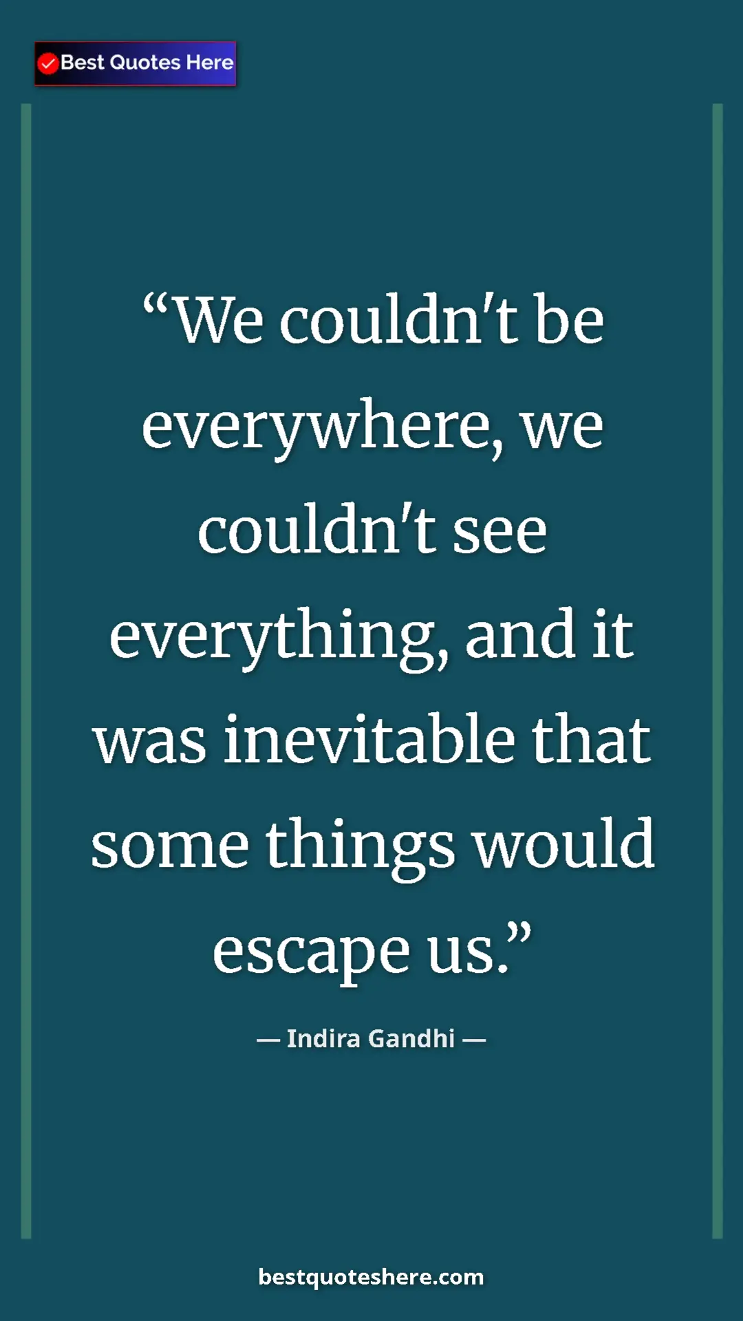Pinterest quote poster by Indira Gandhi: "We couldn't be everywhere, we couldn't see everything, and..."