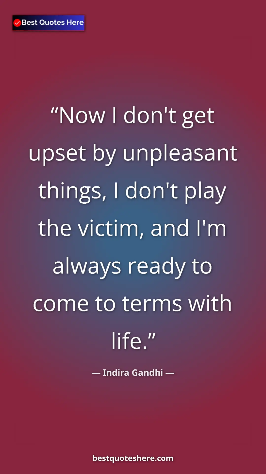 Pinterest quote poster by Indira Gandhi: "Now I don't get upset by unpleasant things, I don't play..."