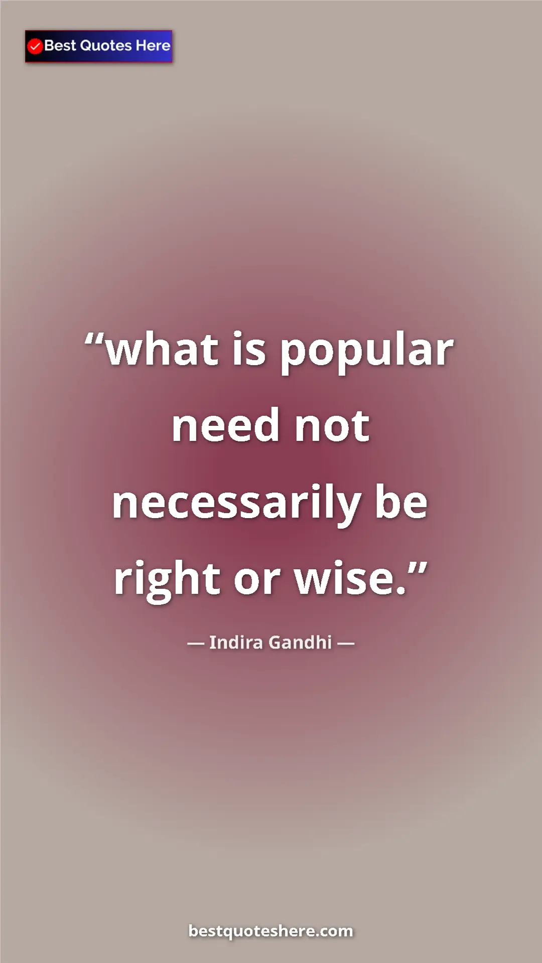 Pinterest quote poster by Indira Gandhi: "what is popular need not necessarily be right or wise."
