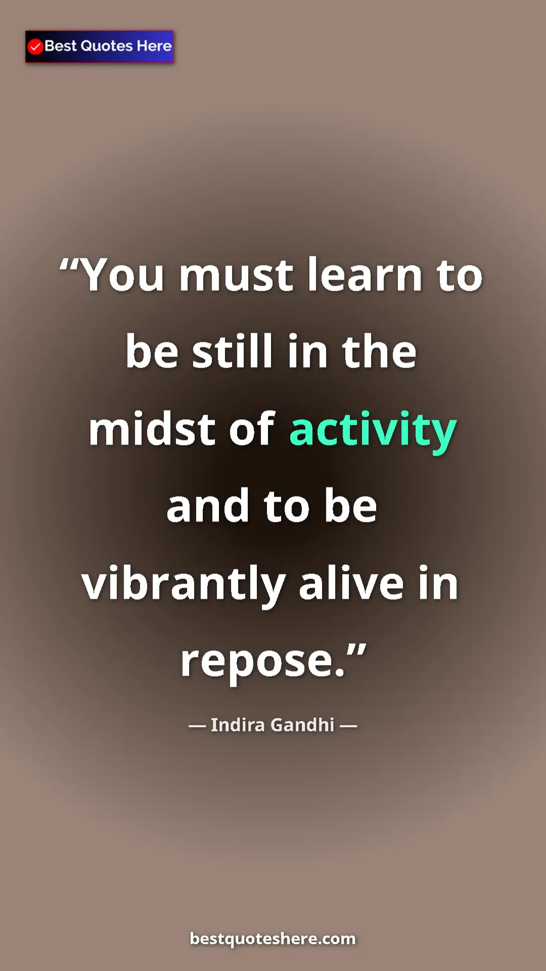 Pinterest quote poster by Indira Gandhi: "You must learn to be still in the midst of activity and to..."