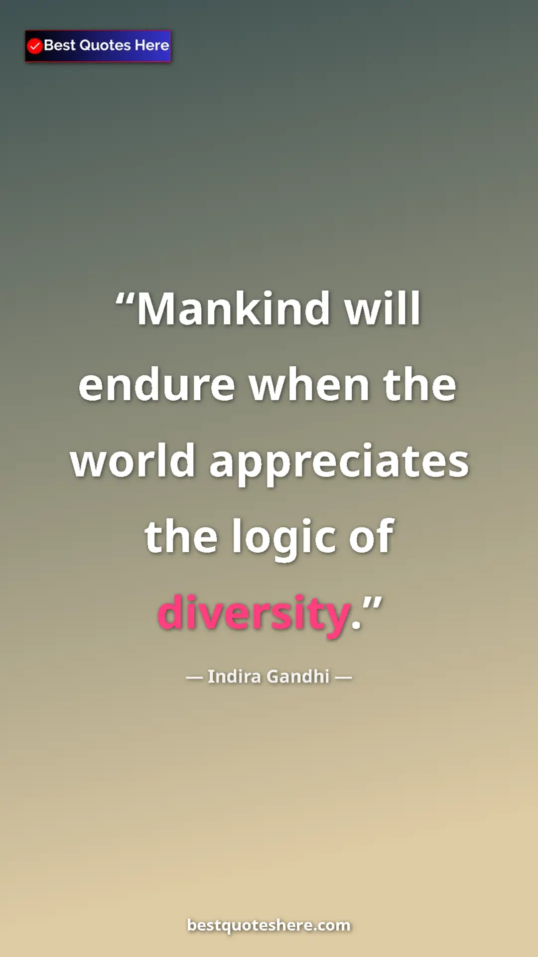 Pinterest quote poster by Indira Gandhi: "Mankind will endure when the world appreciates the logic of..."