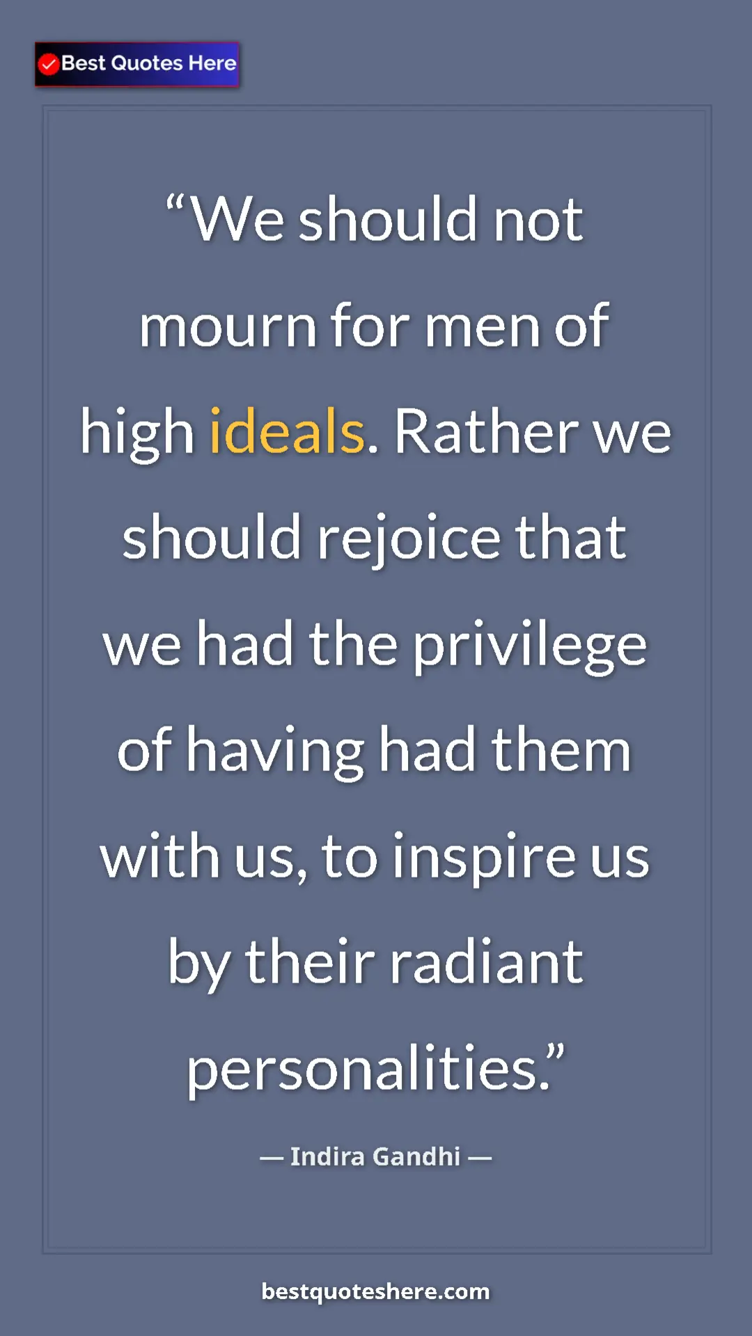 Pinterest quote poster by Indira Gandhi: "We should not mourn for men of high ideals. Rather we..."