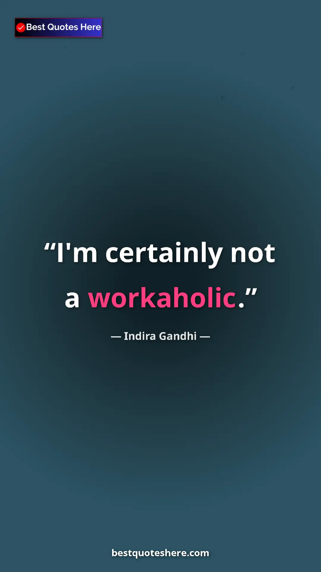 Pinterest quote poster by Indira Gandhi: "I'm certainly not a workaholic."