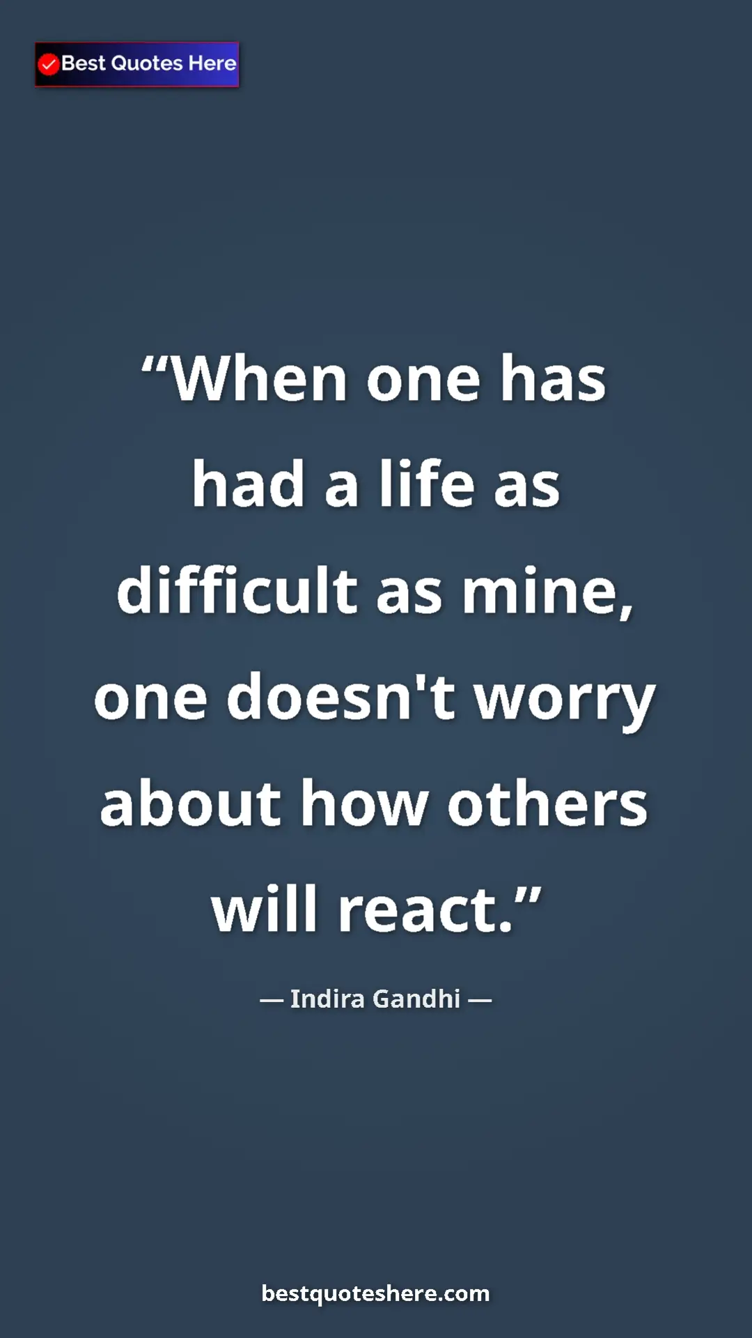 Pinterest quote poster by Indira Gandhi: "When one has had a life as difficult as mine, one doesn't..."